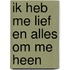 Ik Heb Me Lief En Alles Om Me Heen