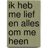 Ik Heb Me Lief En Alles Om Me Heen door Kirstin Hanssen