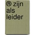 ® zijn als leider