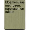 Bloemenvaas met rozen, narcissen en tulpen door Sven Van Dorst