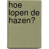 Hoe lopen de hazen? door Linda Ho