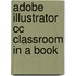 Adobe Illustrator CC Classroom in a book