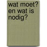 Wat moet? En wat is nodig? by Paul Willemarck (red)