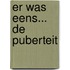 Er Was Eens... De Puberteit
