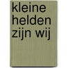 Kleine helden zijn wij door Stijn van der Loo
