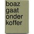 Boaz gaat onder koffer