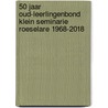 50 jaar Oud-leerlingenbond Klein Seminarie Roeselare 1968-2018 door Onbekend