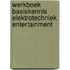 Werkboek Basiskennis Elektrotechniek Entertainment