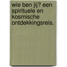 Wie ben jij? Een spirituele en kosmische ontdekkingsreis. door Monique van der Klooster