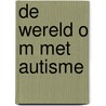 De wereld o m met autisme door Jeroen van Luiken-Bakker