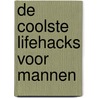 De coolste lifehacks voor mannen door Dan Marshall