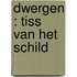 Dwergen : Tiss van het schild