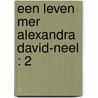 Een leven mer Alexandra David-Neel : 2 by Campoy