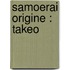 Samoerai origine : Takeo