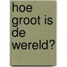 Hoe groot is de wereld? door Britta Teckentrup