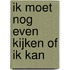 Ik moet nog even kijken of ik kan