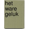 Het ware geluk by Gerda van Wageningen