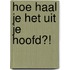 Hoe haal je het uit je hoofd?!
