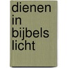 Dienen in Bijbels licht door E. van Hell