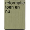 Reformatie toen en nu by Dr.W. van Vlastuin