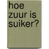 Hoe zuur is suiker?