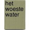 Het woeste water by Arna van Deelen