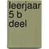 Leerjaar 5 B deel