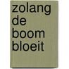 Zolang de boom bloeit door Joke Corporaal