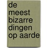 De meest bizarre dingen op aarde door Fleur Star