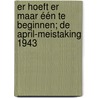 Er hoeft er maar één te beginnen; de April-meistaking 1943 by Petra Wolthuis