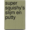 Super squishy's slijm en putty by Tessa Sillars Powell