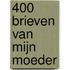 400 brieven van mijn moeder