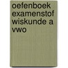 Oefenboek Examenstof Wiskunde A VWO door ExamenOverzicht
