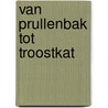 Van prullenbak tot troostkat by Lineke Verkooijen