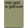 Mijn God is getrouw by Paul D. Wolfe