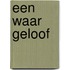 Een waar geloof