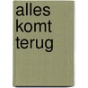 Alles komt terug by Antoon van den Braembussche