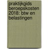 Praktijkgids beroepskosten 2018: btw en belastingen by Wim van Kerchove