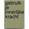 Gebruik je innerlijke kracht door Louise Hay