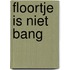 Floortje is niet bang