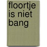 Floortje is niet bang door Gudrun Likar