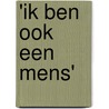 'Ik ben ook een mens' by Joop Berding