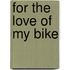 For the love of my bike