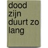 Dood zijn duurt zo lang