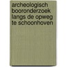 Archeologisch booronderzoek langs de Opweg te Schoonhoven door Gerard Boreel