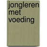 Jongleren met voeding door Jutka Halberstadt