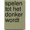 Spelen tot het donker wordt by Monique Hagen
