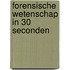 Forensische wetenschap in 30 seconden