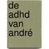 De ADHD van André