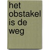 Het obstakel is de weg door Ryan Holiday